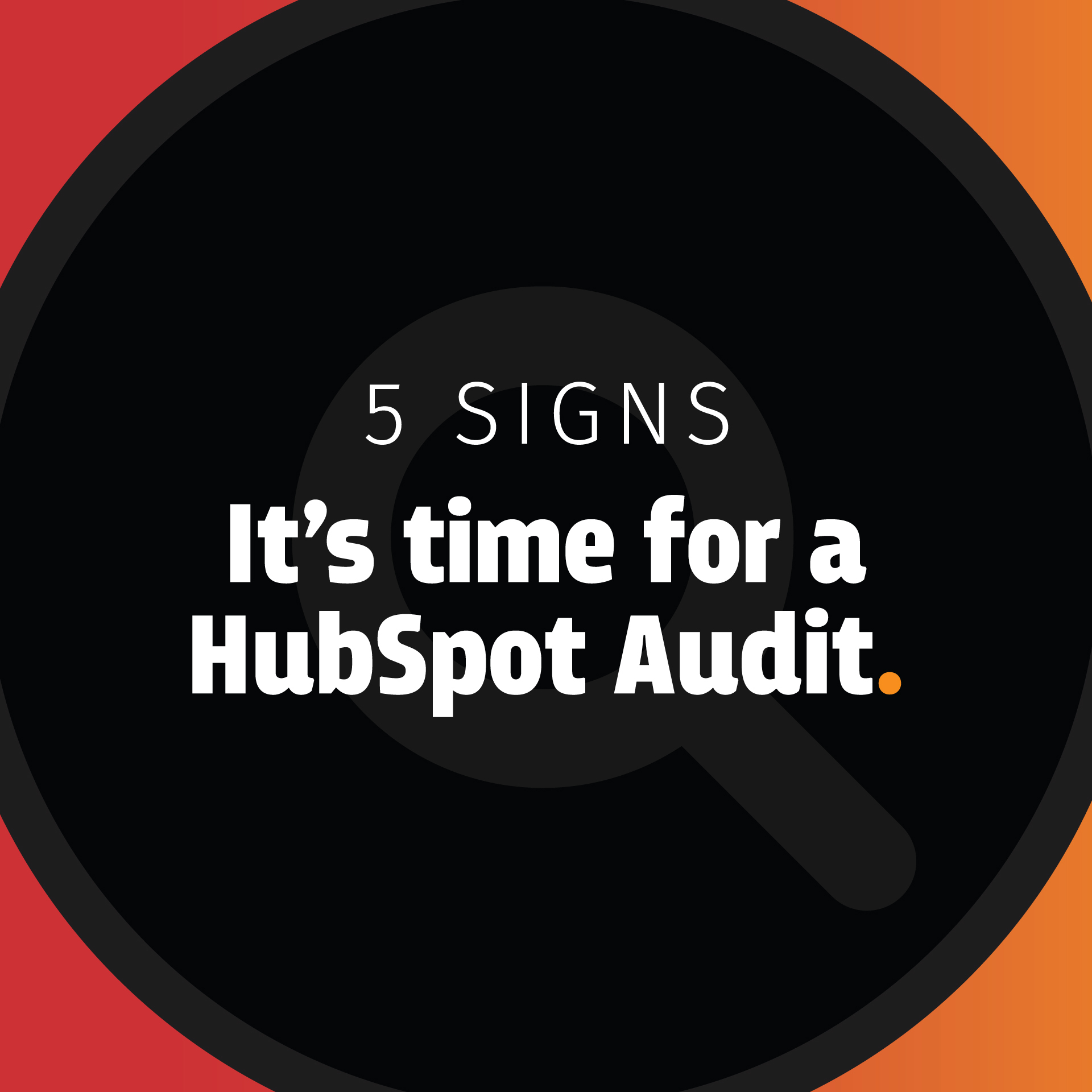 5 Signs That You Need a HubSpot Audit